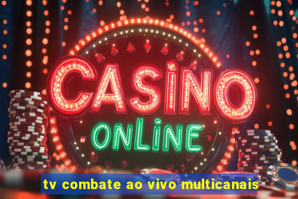 tv combate ao vivo multicanais